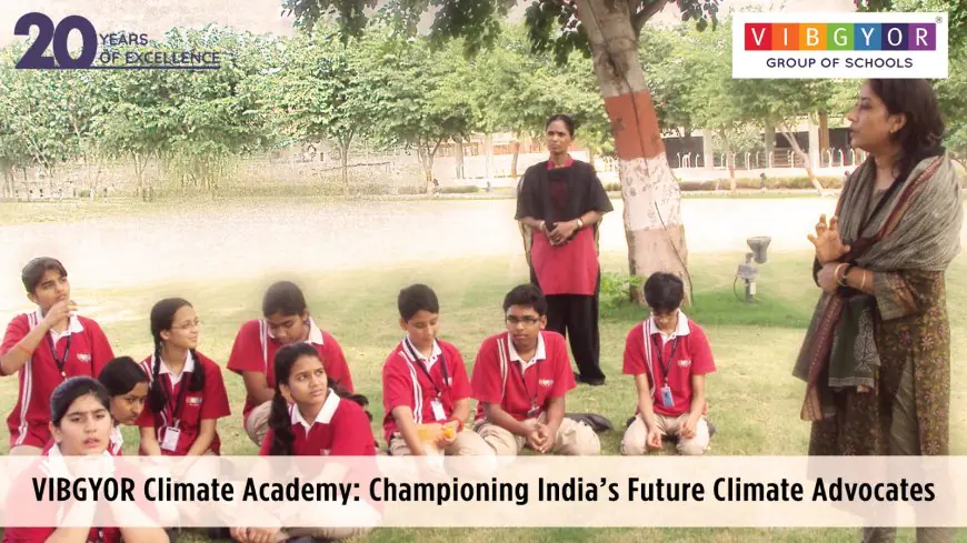 VIBGYOR Climate Academy: Championing India’s Future Climate Advocates