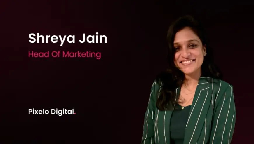 Shreya Jain Joins Pixelo Digital as Head of Marketing