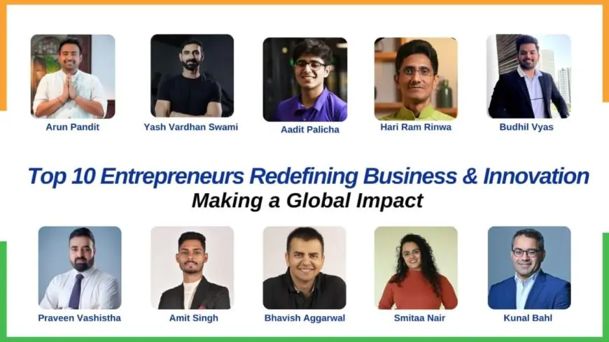 Top 10 Entrepreneurs Redefining Business and Innovation, Making a Global Impact