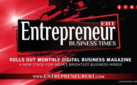Entrepreneur Business Times Rolls Out Monthly Digital Business Magazine — A New Stage for India’s Brightest Business Minds