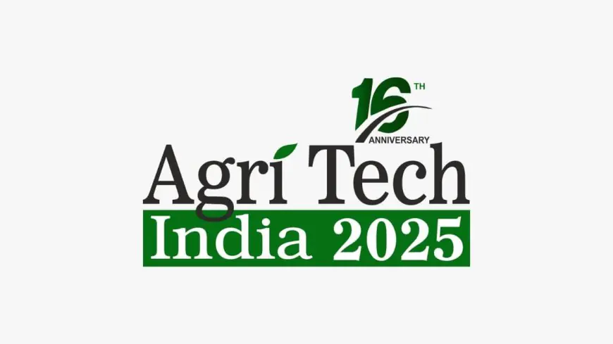 Bangalore to Host 16th AgriTech India 2025: South Asia’s Premier Agri-Food Technology Confluence