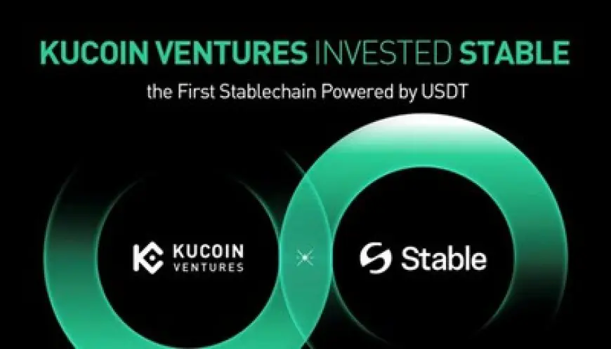 KuCoin Ventures Announces Strategic Investment in Stable -- The First Stablechain Powered by USDT