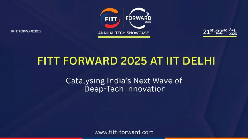IIT Delhi’s FITT Forward 2025 to Drive India’s Deep-Tech Decade with Startups, Investors & Policymakers