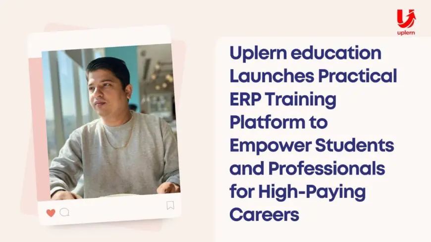 Uplern education Launches Practical ERP Training Platform to Empower Students and Professionals for High-Paying Careers