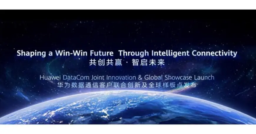 Huawei and Industry Pioneers Unveil Over 30 Global Benchmark Showcases for Digital and Intelligent Transformation in the Data Communication Domain