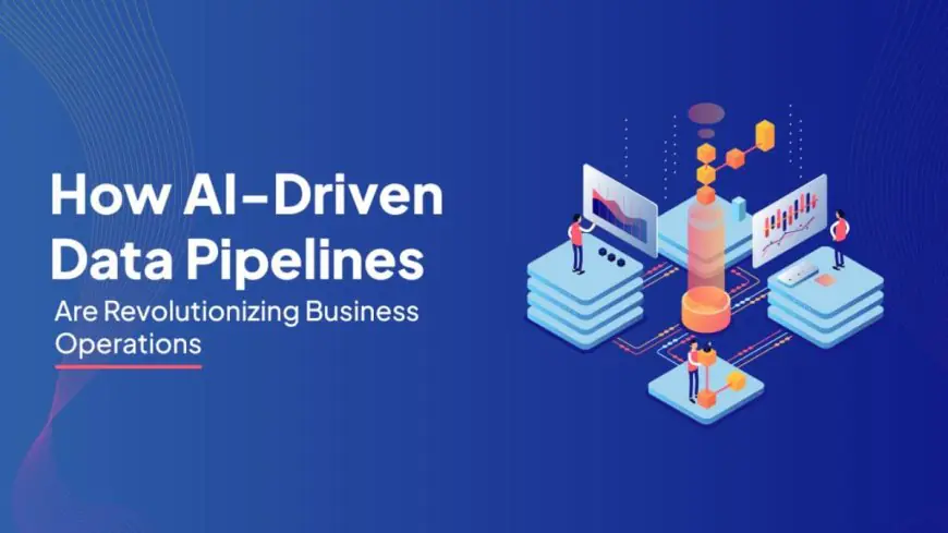 How AI-Driven Data Pipelines Are Revolutionizing Business Operations