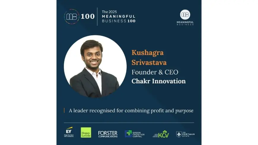 Kushagra Srivastava of Chakr Innovation named among the 2025 Meaningful Business 100 global leaders