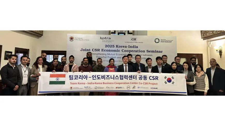Korea and Himachal Pradesh take first step towards economic partnership at Joint CSR Economic Cooperation Seminar