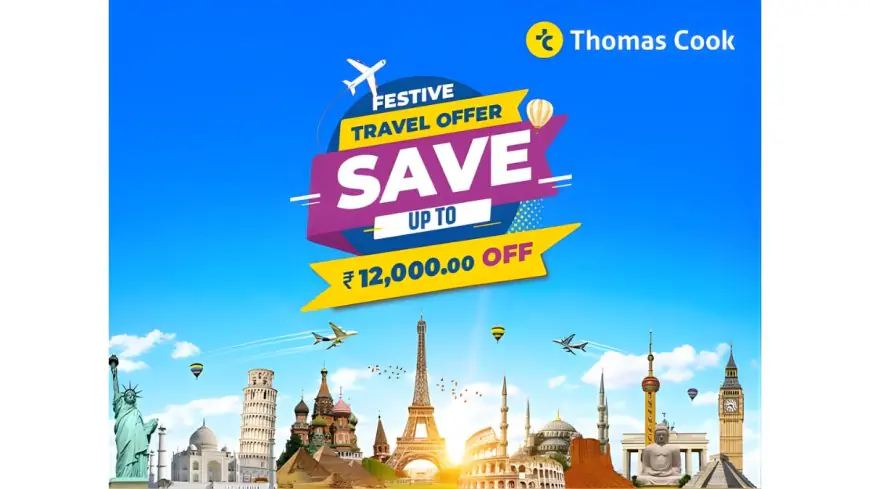 Thomas Cook Festive Travel Offer: Save Up to INR 12,000 on Bookings for Your Next Great Holiday