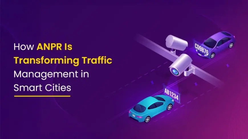 How ANPR Is Transforming Traffic Management in Smart Cities