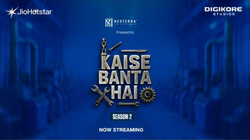 ‘Kaise Banta Hai Season 2’ Gains Strong Audience Traction, Emerging as a High-Engagement Informative Series on Indian Manufacturing
