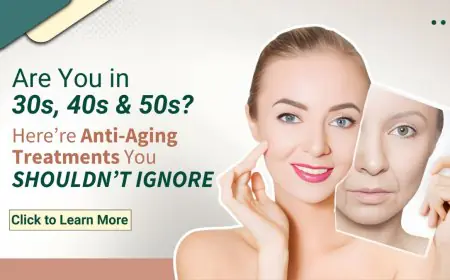 Best Anti-aging Treatments for Your 30s, 40s & 50s to Maintain Youthful Skin