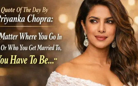 Quote Of The Day By Priyanka Chopra: "No Matter Where You Go In Life Or Who You Get Married To, You Have To Be..."