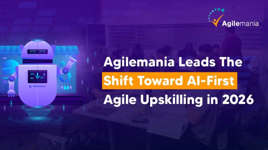 Agilemania Leads the Shift Toward AI-First Agile Upskilling In 2026