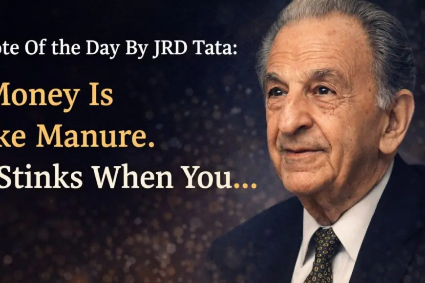 Quote Of The Day By JRD Tata: "Money Is Like Manure. It Stinks When You..."