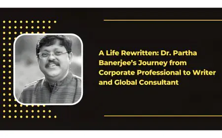 A Life Rewritten: Dr. Partha Banerjee’s Journey from Corporate Professional to Writer and Global Consultant