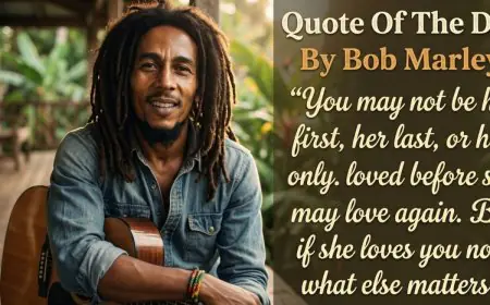 Quote Of The Day By Bob Marley: “You May Not Be Her First, Her last, Or Her Only. She Loved Before She May Love Again. But If She Loves You Now, What Else Matters?"