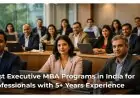 Best Executive MBA Programs in India for Professionals with 5+ Years Experience