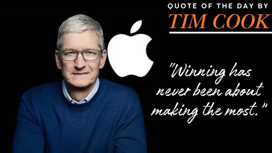 Quote Of The Day By Tim Cook: "Winning Has Never Been About Making...”