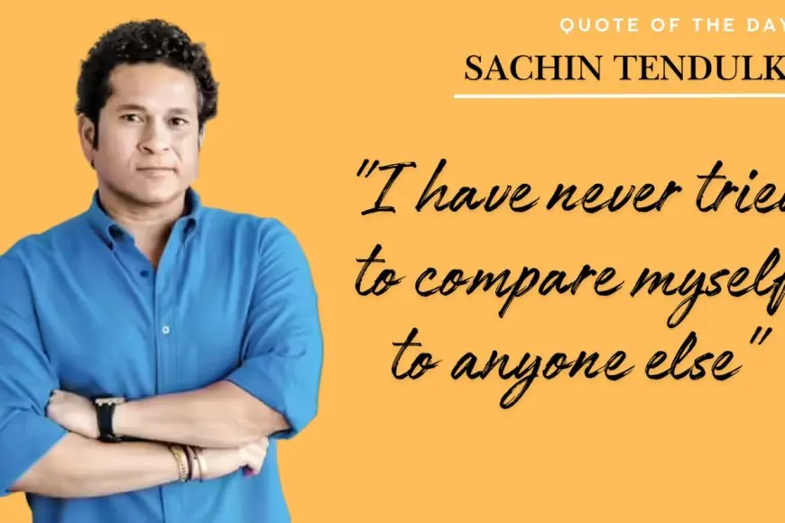 Quote Of The Day By Sachin Tendulkar: "I Have Never Tried To Compare Myself..."